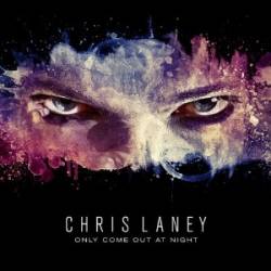 Chris Laney : Only Come Out at Night